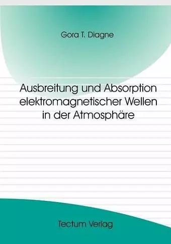 Ausbreitung und Absorption elektromagnetischer Wellen in der Atmosphäre cover