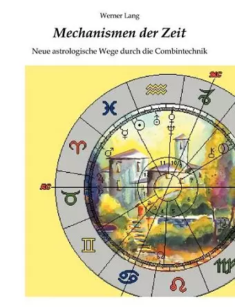 Mechanismen der Zeit - Neue astrologische Wege durch die Combintechnik cover