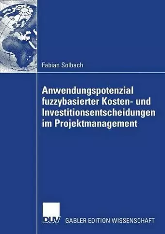 Anwendungspotenzial fuzzybasierter Kosten- und Investitionsentscheidungen im Projektmanagement cover