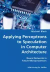 Applying Perceptrons to Speculation in Computer Architecture- Neural Networks in Future Microprocessors cover