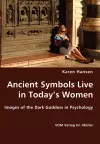 Ancient Symbols Live in Today's Women - Images of the Dark Goddess in Psychology cover