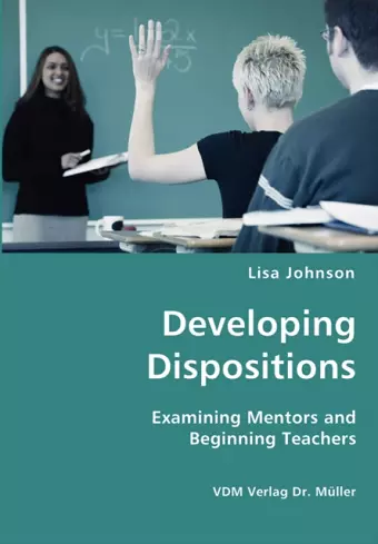 Developing Dispositions - Examining Mentors and Beginning Teachers cover