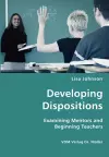 Developing Dispositions - Examining Mentors and Beginning Teachers cover