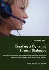 Creating a Dynamic Speech Dialogue - How to implement dialogue initiatives and question selection strategies with VoiceXML agents cover