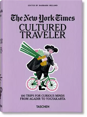 The New York Times. Cultured Traveler. 100 Lieux pour esprits curieux d’Agadir à Yogyakarta cover