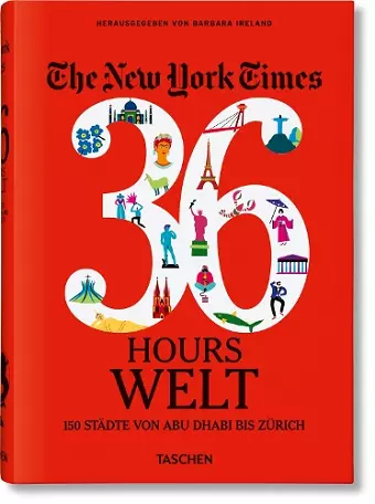 The New York Times 36 Hours. Welt. 150 Städte von Abu Dhabi bis Zürich cover