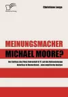 Meinungsmacher Michael Moore? cover