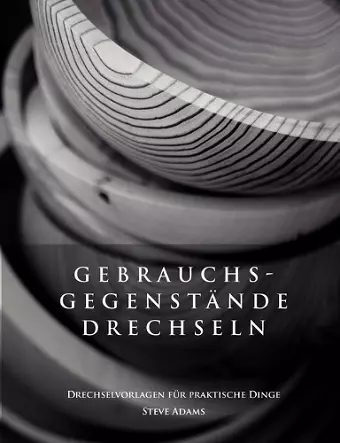 Gebrauchsgegenstände drechseln - Drechselvorlagen für die praktischen Dinge cover