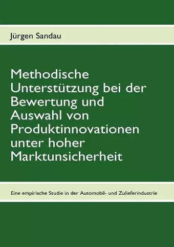 Methodische Unterstützung bei der Bewertung und Auswahl von Produktinnovationen unter hoher Marktunsicherheit cover