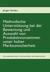 Methodische Unterstützung bei der Bewertung und Auswahl von Produktinnovationen unter hoher Marktunsicherheit cover