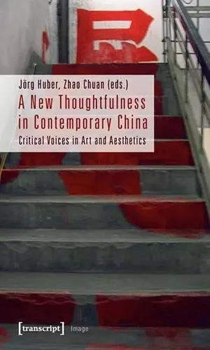 A New Thoughtfulness in Contemporary China – Critical Voices in Art and Aesthetics cover