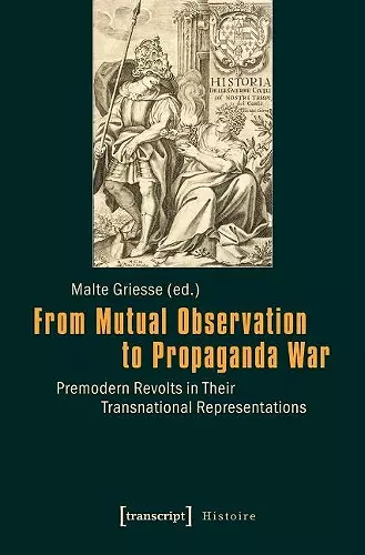 From Mutual Observation to Propaganda War – Premodern Revolts in Their Transnational Representations cover