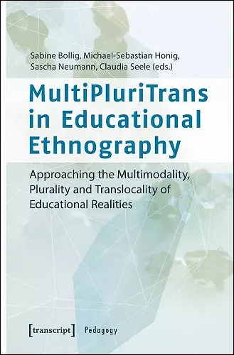 MultiPluriTrans in Educational Ethnography – Approaching the Multimodality, Plurality and Translocality of Educational Realities cover