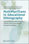 MultiPluriTrans in Educational Ethnography – Approaching the Multimodality, Plurality and Translocality of Educational Realities cover