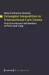 Entangled Inequalities in Transnational Care Cha – Practices Across the Borders of Peru and Italy cover