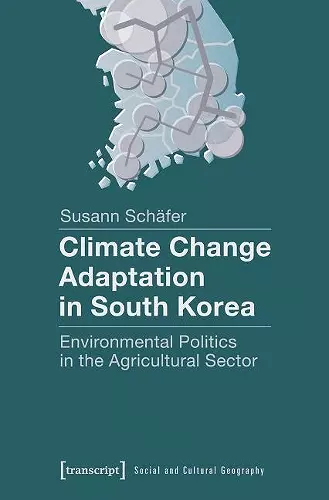 Climate Change Adaptation in South Korea – Environmental Politics in the Agricultural Sector cover