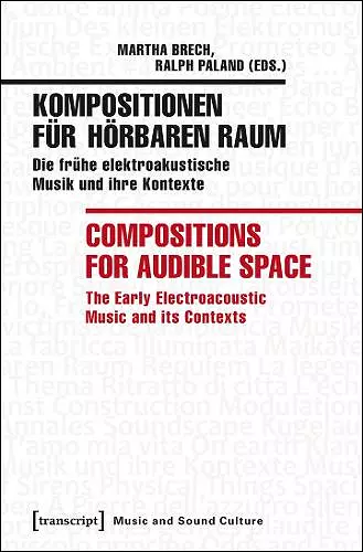 Kompositionen für hörbaren Raum / Compositions f – Die frühe elektroakustische Musik und ihre Kontexte / The Early Electroacoustic Music and Its cover