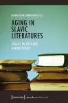 Aging in Slavic Literatures – Essays in Literary Gerontology cover