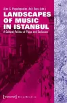 Landscapes of Music in Istanbul – A Cultural Politics of Place and Exclusion cover