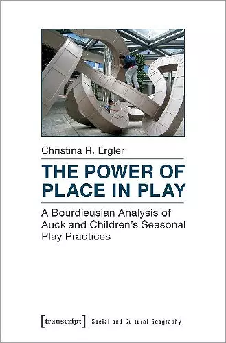 The Power of Place in Play – A Bourdieusian Analysis of Auckland Children`s Seasonal Play Practices cover