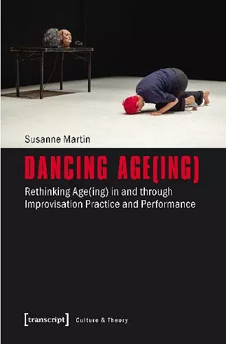 Dancing Age(ing) – Rethinking Age(ing) in and through Improvisation Practice and Performance cover