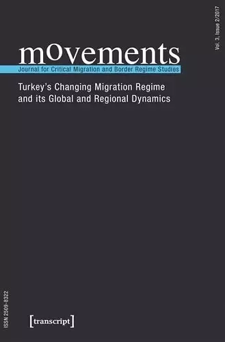 movements. Journal for Critical Migration and Bo – Turkey`s Changing Migration Regime and Its Global and Regional Dynamics cover