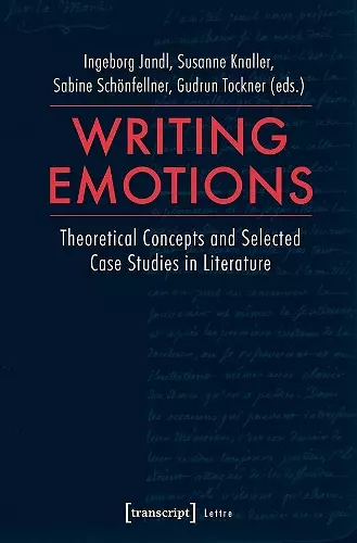 Writing Emotions – Theoretical Concepts and Selected Case Studies in Literature cover