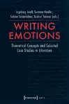 Writing Emotions – Theoretical Concepts and Selected Case Studies in Literature cover