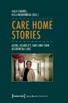Care Home Stories – Aging, Disability, and Long–Term Residential Care cover