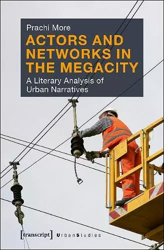 Actors and Networks in the Megacity – A Literary Analysis of Urban Narratives cover