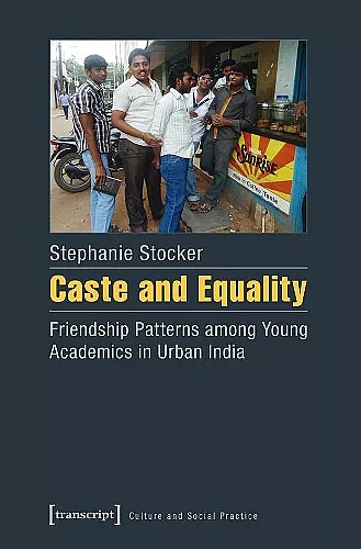 Caste and Equality – Friendship Patterns among Young Academics in Urban India cover