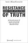 Resistance and the Politics of Truth – Foucault, Deleuze, Badiou cover