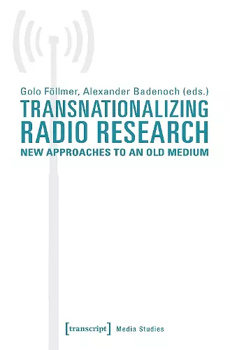 Transnationalizing Radio Research – New Approaches to an Old Medium cover