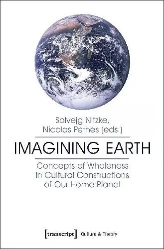 Imagining Earth – Concepts of Wholeness in Cultural Constructions of Our Home Planet cover