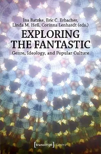 Exploring the Fantastic – Genre, Ideology, and Popular Culture cover