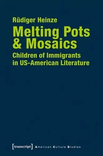 Melting Pots & Mosaics – Children of Immigrants in US–American Literature cover