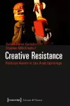 Creative Resistance – Political Humor in the Arab Uprisings cover