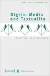 Digital Media and Textuality – From Creation to Archiving cover