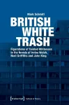 British White Trash – Figurations of Tainted Whiteness in the Novels of Irvine Welsh, Niall Griffiths, and John King cover