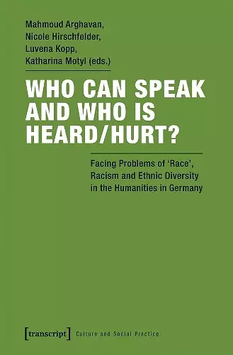 Who Can Speak and Who Is Heard/Hurt? – Facing Problems of Race, Racism, and Ethnic Diversity in the Humanities in Germany cover