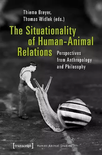 The Situationality of Human–Animal Relations – Perspectives from Anthropology and Philosophy cover