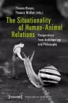 The Situationality of Human–Animal Relations – Perspectives from Anthropology and Philosophy cover