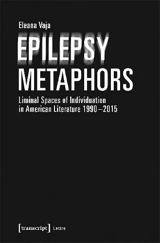 Epilepsy Metaphors – Liminal Spaces of Individuation in American Literature, 1990–2015 cover