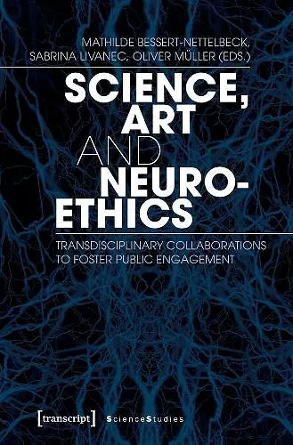 Science, Art, and Neuroethics – Transdisciplinary Collaborations to Foster Public Engagement cover