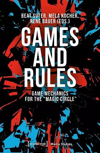 Games and Rules – Game Mechanics for the "Magic Circle" cover