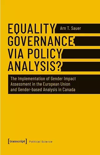 Equality Governance via Policy Analysis? – The Implementation of Gender Impact Assessment in the European Union and Gender–Based Analysis in Canada cover