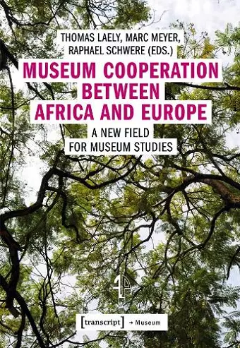 Museum Cooperation between Africa and Europe – A New Field for Museum Studies cover