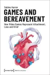 Games and Bereavement – How Video Games Represent Attachment, Loss, and Grief cover