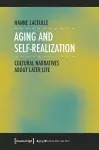 Aging and Self–Realization – Cultural Narratives about Later Life cover