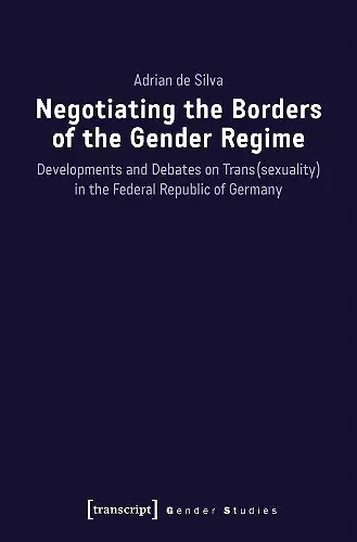 Negotiating the Borders of the Gender Regime – Developments and Debates on Trans(sexuality) in the Federal Republic of Germany cover